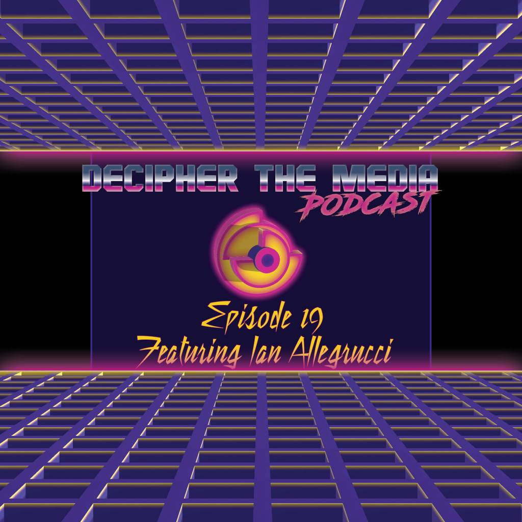 Available Downloads and Video: Decipher the Media Podcast #19, Featuring Ian Allegrucci